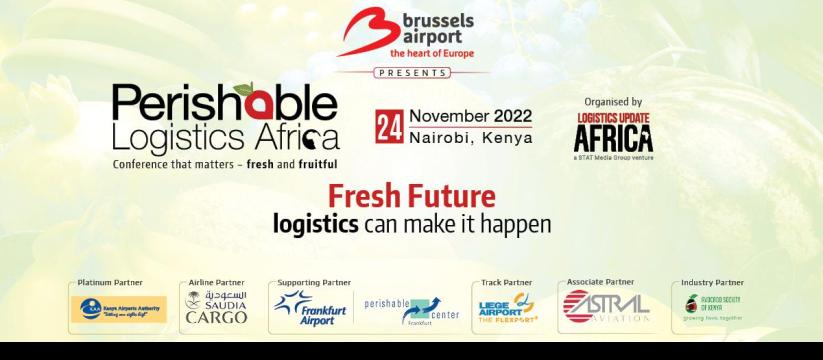 Perishable Logistics Africa 2022 | PLA 2022 | Nairobi, Kenya